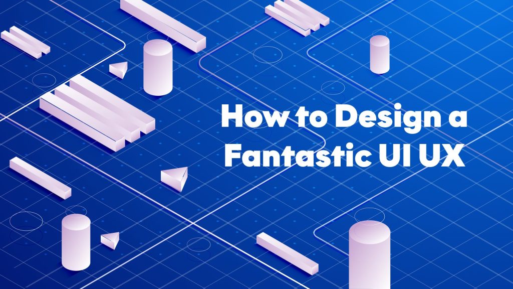 Design a Fantastic UIUX Experience
