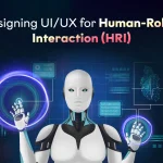 Designing UIUX for Human Robot Interaction